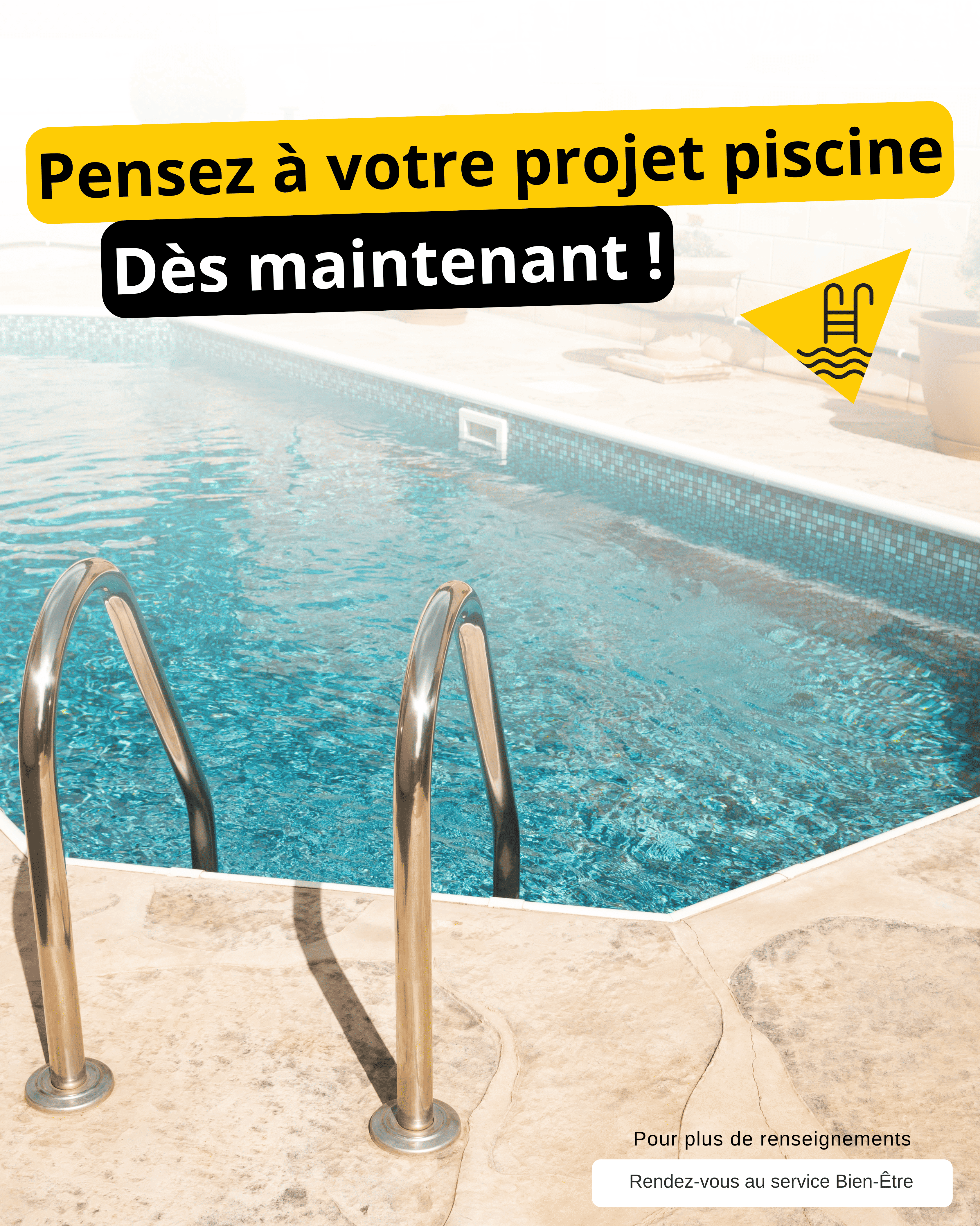 PENSEZ À VOTRE PROJET PISCINE !